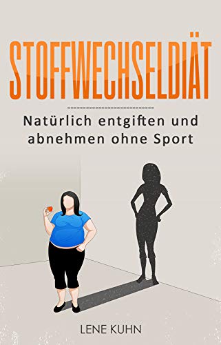 Stoffwechseldiät: Schnell Abnehmen mit effektivem Stoffwechsel - Stoffwechsel anregen und aktiv beschleunigen. Langfristig gesund und natürlich entgiften - Für mehr Energie und dauerhaften Erfolg