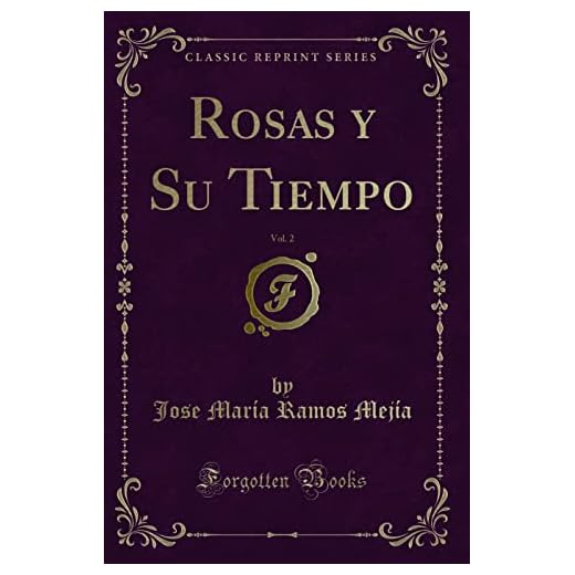 Rosas y Su Tiempo, Vol. 2 (Classic Reprint)