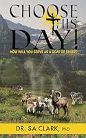 Choose This Day: How Will You Serve, As a Goat or a Sheep? B0C6C3164N Book Cover