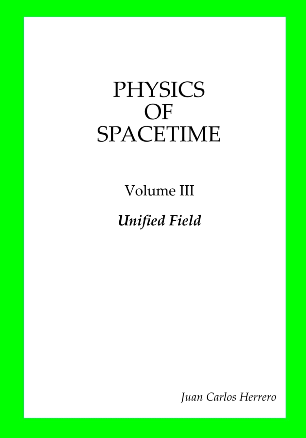 Physics of Spacetime Volume III Unified Field (Physics of Spacetime - Complete Collection)