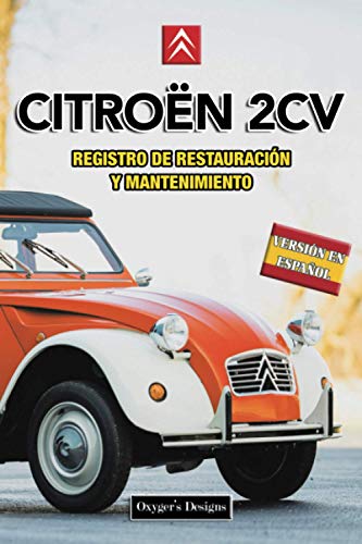 CITROËN 2 CV: REGISTRO DE RESTAURACIÓN Y MANTENIMIENTO (Ediciones en español) (Spanish Edition) CITROËN 2 CV: REGISTRO DE RESTAURACIÓN Y MANTENIMIENTO (Ediciones en español) (Spanish Edition)