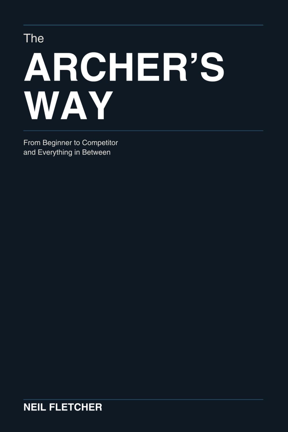The Archer’s Way: From Beginner to Competitor and Everything in Between