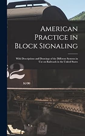 American Practice in Block Signaling: With Descriptions and Drawings of ...
