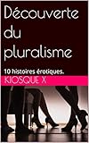 Découverte du pluralisme: 10 histoires érotiques. (French Edition)