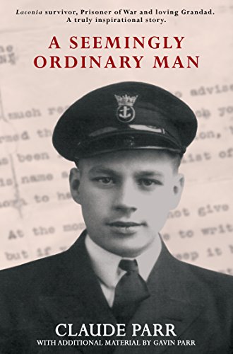 A Seemingly Ordinary Man: A gripping story about the sinking of the Laconia in World War Two. by [Claude Parr]