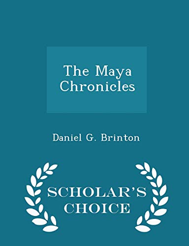 The Maya Chronicles - Scholar's Choice Edition 129817581X Book Cover
