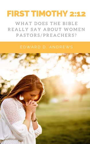 FIRST TIMOTHY 2:12: What Does the Bible Really Say About Women Pastors/Preachers?