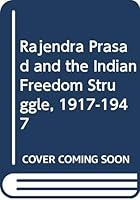 Rajendra Prasad and the Indian Freedom Struggle, 1917-1947 8170501288 Book Cover