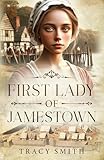 First Lady of Jamestown: A YA Historical Fiction Novel Based on the Life and Adventures of Anne Burras, the First Englishwoman to Survive the New World