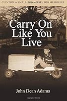Carry On Like You Live: Clinton: A Small Town With Big Memories 1725971577 Book Cover