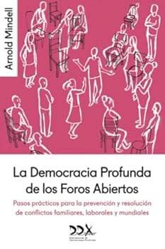 Paperback La Democracia Profunda de los Foros Abiertos: Pasos prácticos para la prevención y resolución de conflictos familiares, laborales y mundiales [Spanish] Book