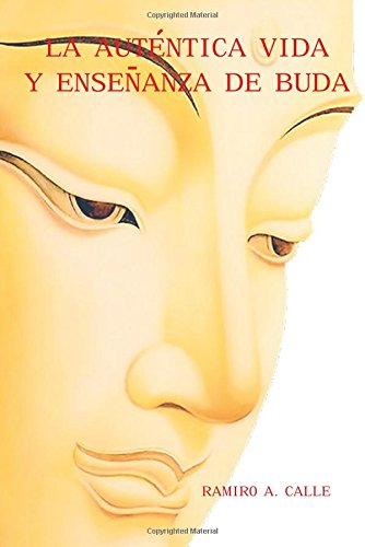 La auténtica vida y enseñanza de Buda (Spanish Edition)