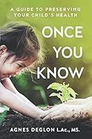 ONCE YOU KNOW - A Guide To Preserving Your Child's Health 1947392603 Book Cover