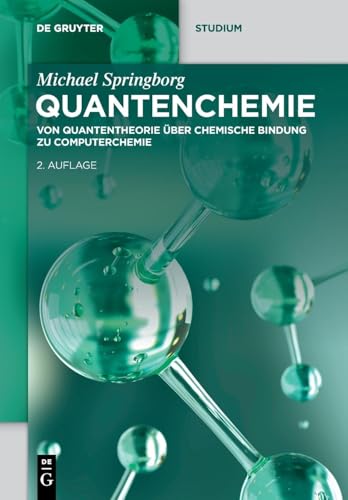 Quantenchemie: Von Quantentheorie über chemische Bindung zu Computerchemie (De Gruyter Studium)