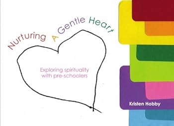 Paperback Nurturing a Gentle Heart: Exploring spirituality with pre-schoolers Book