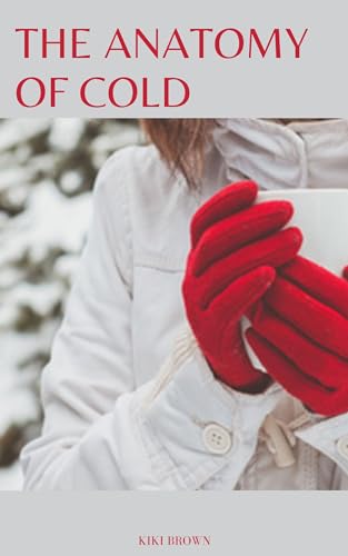 THE ANATOMY OF COLD: Understanding The Virus And It's Impact