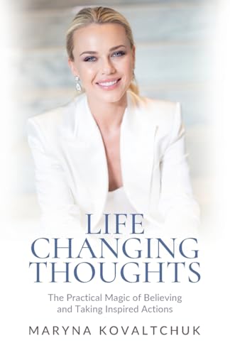 Life Changing Thoughts: The Practical Magic of Believing and Taking Inspired Action