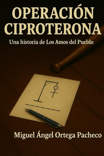 Operación Ciproterona: Una Historia de Los Amos del Pueblo