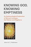  Knowing God, Knowing Emptiness: An Epistemological Exploration of Bernard Lonergan, Karl Rahner and Nāgārjuna