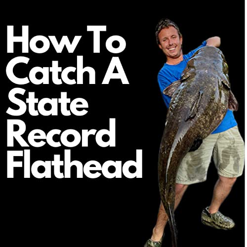 How To Catch A State Record Flathead