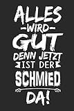  Alles wird gut denn jetzt ist der Schmied da: Notizbuch mit 110 Seiten