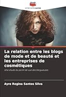 La relation entre les blogs de mode et de beauté et les entreprises de cosmétiques: Une étude du point de vue des blogueuses (French Edition) 6206803260 Book Cover
