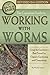 The Complete Guide to Working with Worms  Using the Gardener's Best Friend for Organic Gardening and Composting Revised 2nd Edition (Back to Basics)