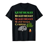 I just really want to go camping tshirt