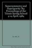Supersymmetry and Supergravity '84: Proceedings of the Trieste Spring School 4-14 April, 1984 997196676X Book Cover
