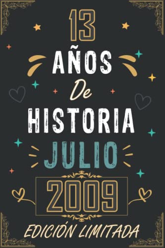 CUADERNO, 13 AÑOS DE HISTORIA JULIO 2009 EDICIÓN LIMITADA: Regalo de 13 cumpleaños para mujeres y hombres, ideas de 13 cumpleaños... un cumpleaños... ... regalo de 13 cumpleaños para él/ella.