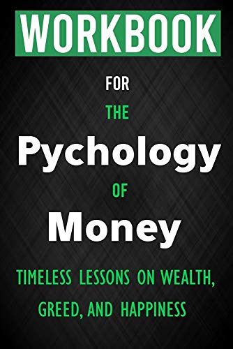 Workbook for The Psychology of Money: Timeless lessons on wealth, greed, and happiness