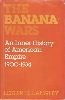 Hardcover The banana wars: An inner history of American empire, 1900-1934 Book