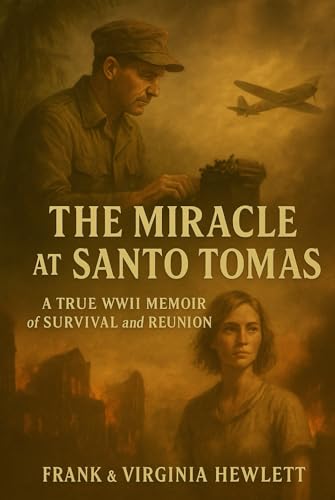 The Miracle at Santo Tomas: A True WWII Memoir of Survival and Reunion