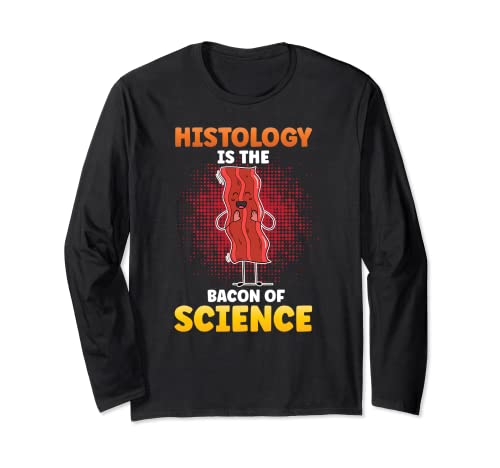 Histology is the Bacon of Science Chemistry Histology Maglia a Manica