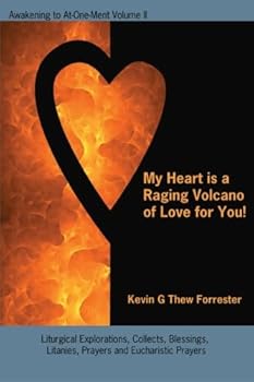 Paperback My Heart Is A Raging Volcano Of Love For You!: Awakening to At-One-Ment Volume II Book