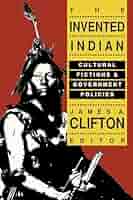 The Invented Indian: Clifton, James A.: 9781560007456