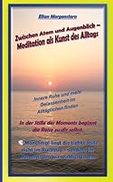 Zwischen Atem und Augenblick - Meditation als Kunst des Alltags: Innere Ruhe und mehr Gelassenheit im Alltäglichen finden 3384758935 Book Cover