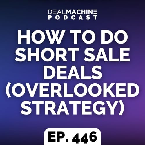 446: How To Do Short Sale Deals (Overlooked Strategy)