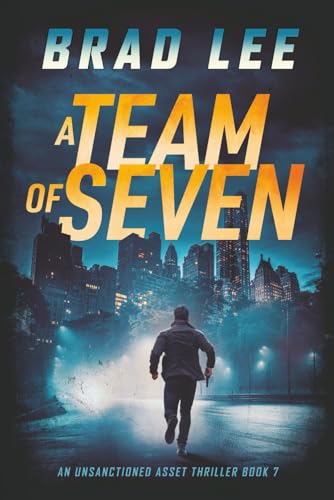 A Team of Seven: An Unsanctioned Asset Thriller Book 7 (The Unsanctioned Asset Series)