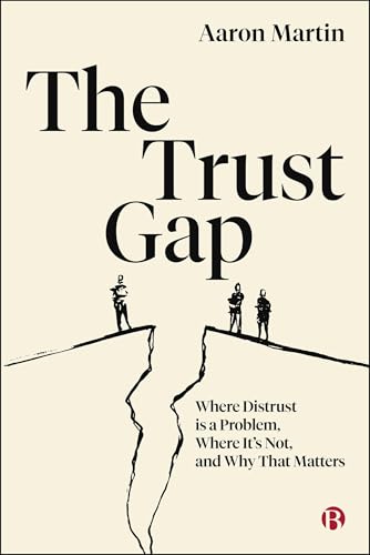 The Trust Gap: Where Distrust Is a Problem, Where It’s Not, and Why That Matters (English Edition)