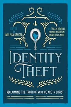 Identity Theft: Reclaiming the Truth of our Identity in Christ