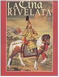  La Cina rivelata. L\'Occidente incontra il Celeste Impero. Ediz. illustrata