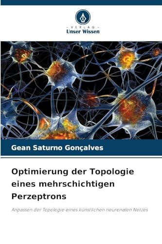 Optimierung der Topologie eines mehrschichtigen Perzeptrons: Anpassen der Topologie eines künstlichen neuronalen Netzes