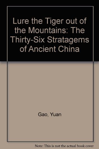 Lure the Tiger Out of the Mountains: The Thirty-Six Stratagems of Ancient China by Gao Yuan (1992-02-03)