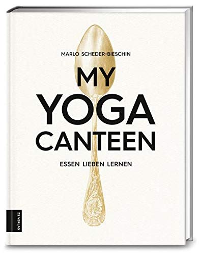 My Yoga Canteen: Essen lieben lernen My Yoga Canteen: Essen lieben lernen