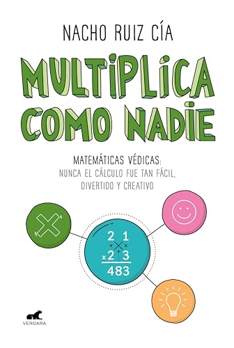 Multiplica como nadie: Matemáticas védicas: nunca el cálculo fue tan fácil, divertido y creativo (Sp