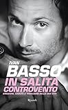  In salita controvento: Emozioni, cadute, traguardi della mia vita (Varia) (Italian Edition)