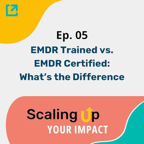 『Ep 05 - EMDR Trained vs. EMDR Certified: What’s the Difference—and Does It Matter?』のカバーアート