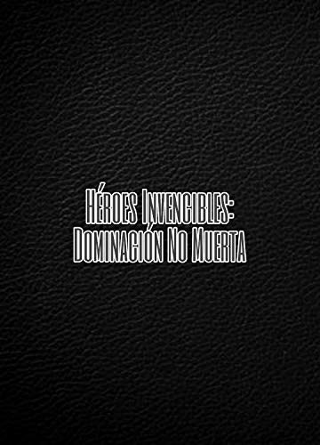 Héroes Invencibles: Dominación No Muerta (Spanish Edition)