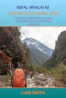 NEPAL HIMALAYAS HIKING GUIDE 2025-2026: Mastering the Trails of Nepal—Routes, Gear, Culture, Safety & Sustainable Adventure (Green Footprints: A Conscious Traveler’s Guide to Sustainable Adventures) B0G4K79FQ5 Book Cover